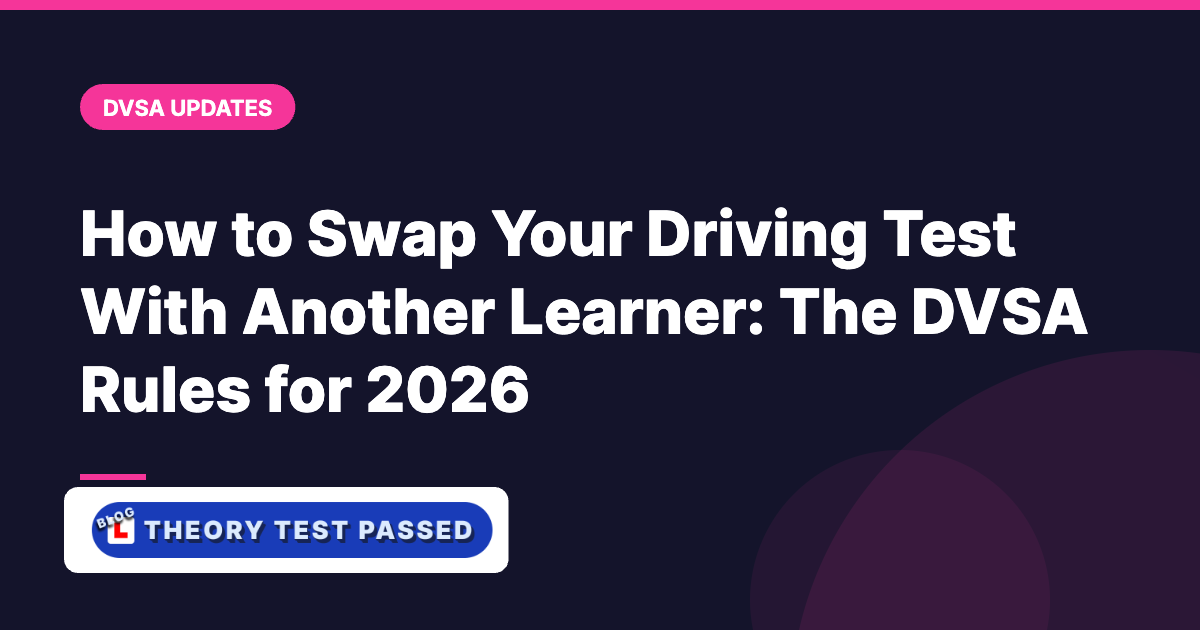 How to Swap Your Driving Test With Another Learner: The DVSA Rules for 2026