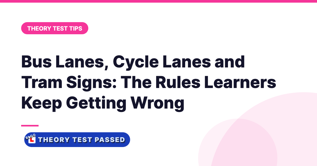 Bus Lanes, Cycle Lanes and Tram Signs: The Rules Learners Keep Getting Wrong