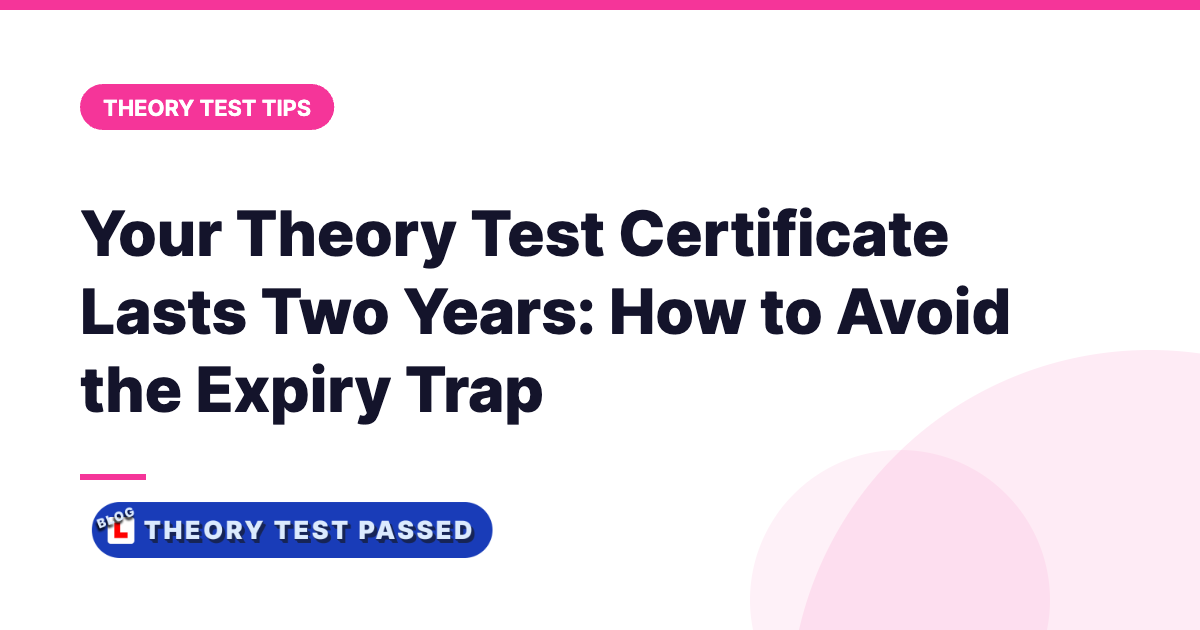 Your Theory Test Certificate Lasts Two Years: How to Avoid the Expiry Trap
