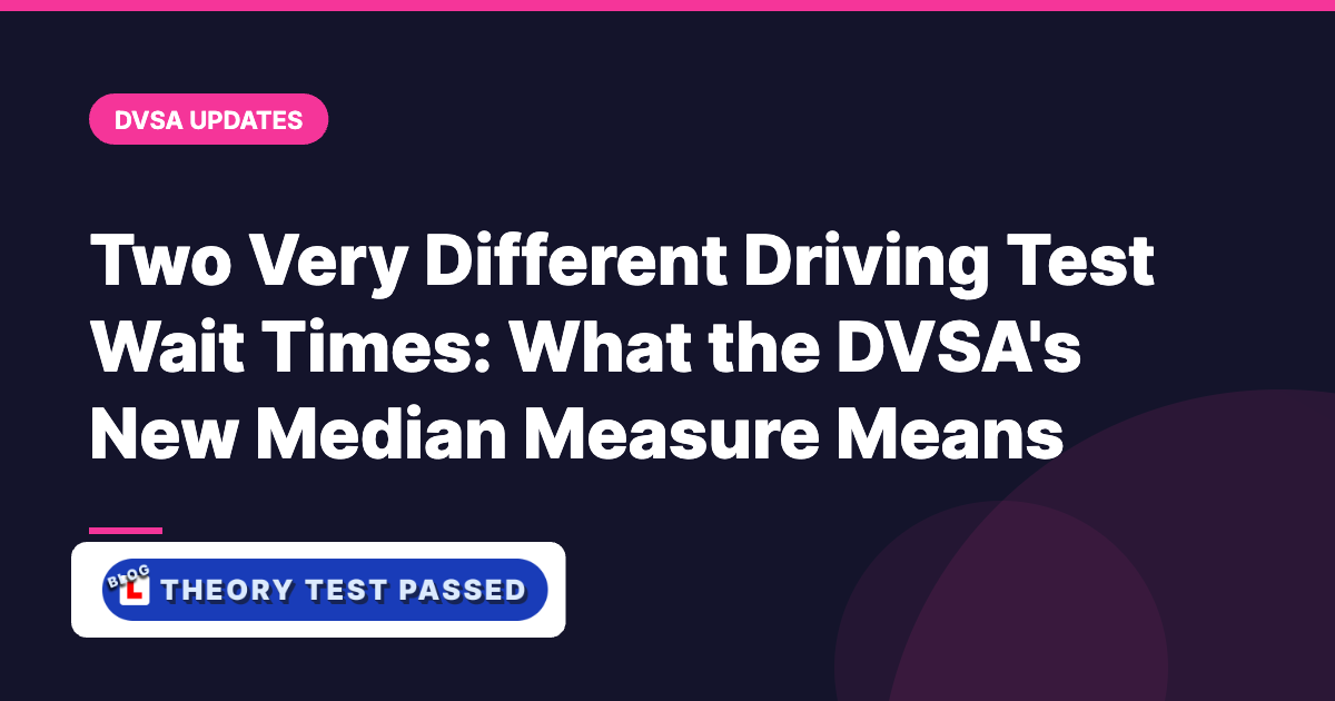 Two Very Different Driving Test Wait Times: What the DVSA's New Median Measure Means