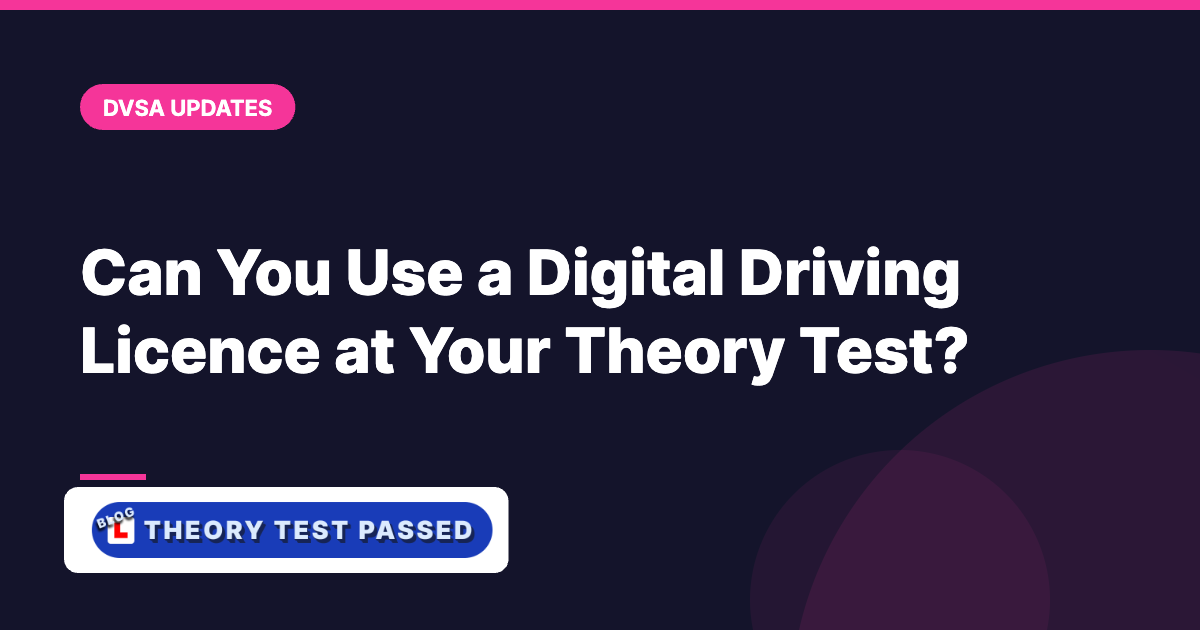 Can You Use a Digital Driving Licence at Your Theory Test?