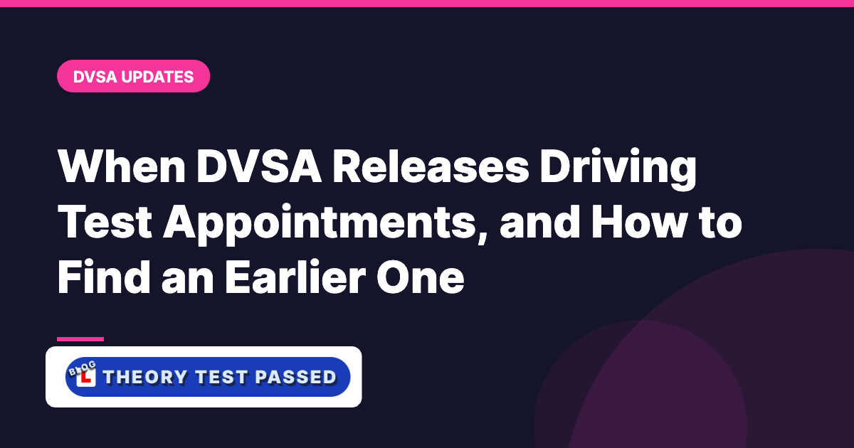 When DVSA Releases Driving Test Appointments, and How to Find an Earlier One
