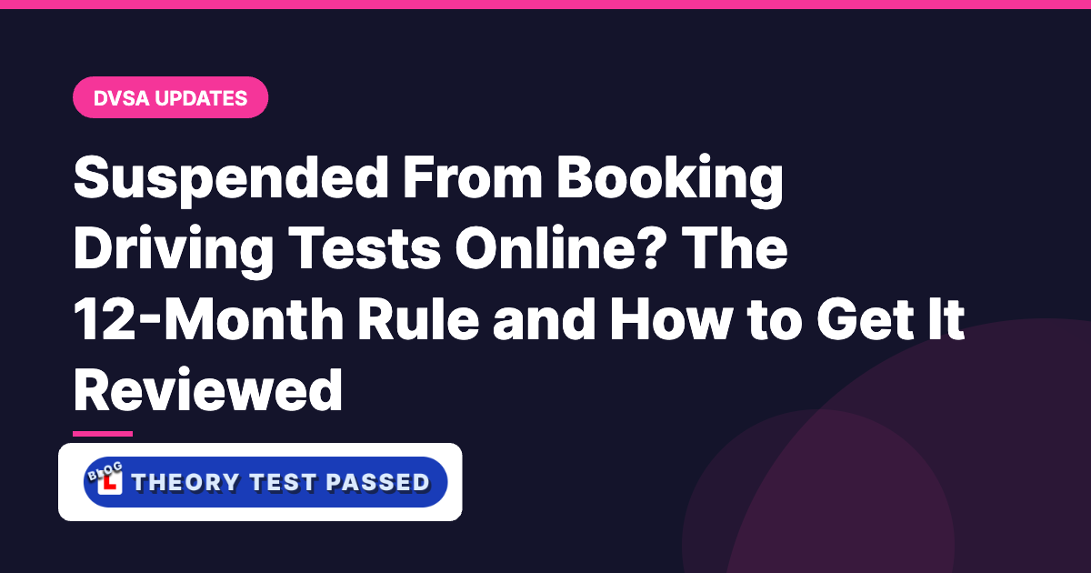 Suspended From Booking Driving Tests Online? The 12-Month Rule and How to Get It Reviewed