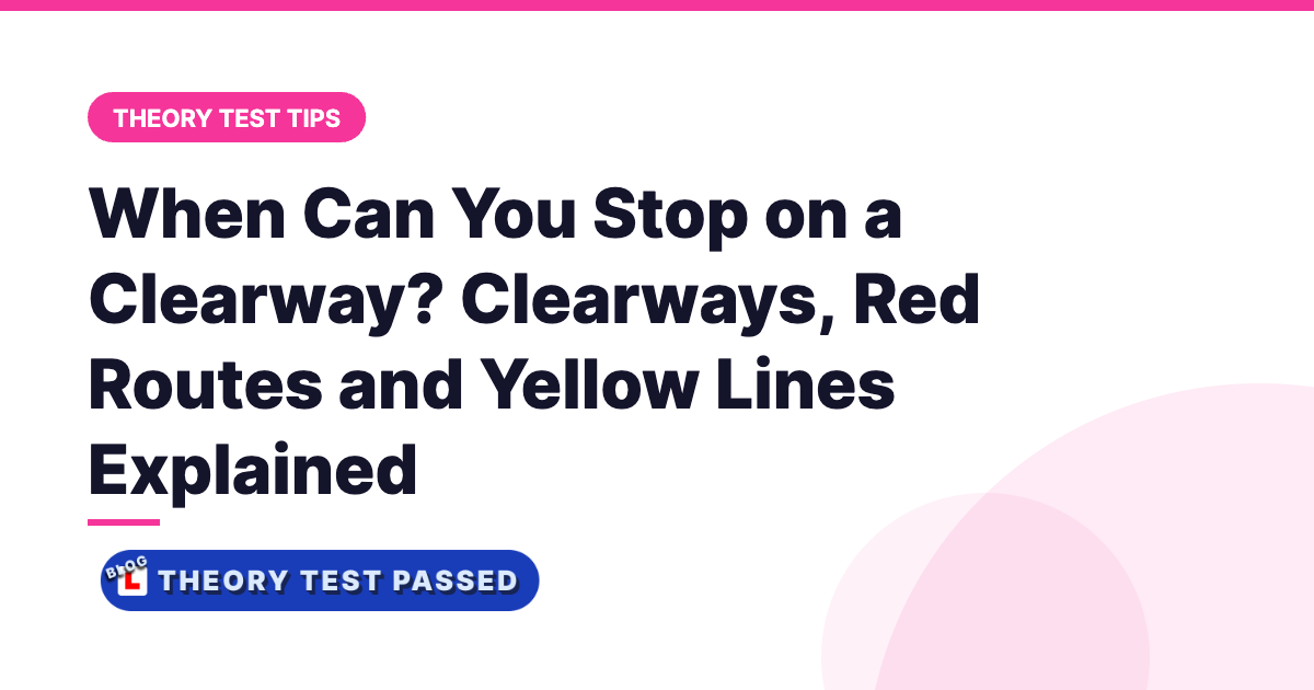 Theory Test Passed card: When Can You Stop on a Clearway?