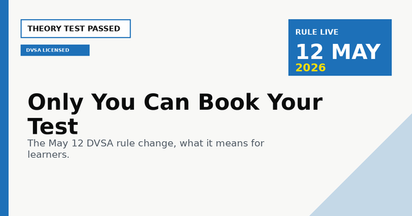 Only You Can Book Your Test: What the May 12 DVSA Rule Change Means for Learners