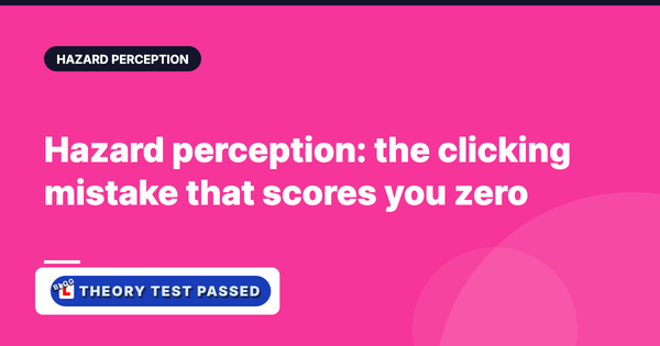 Hazard perception: the clicking mistake that scores you zero