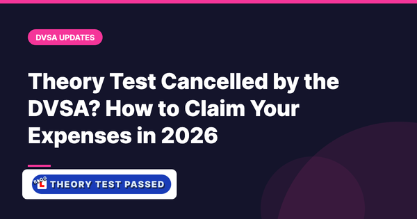 Theory Test Cancelled by the DVSA? How to Claim Your Expenses in 2026