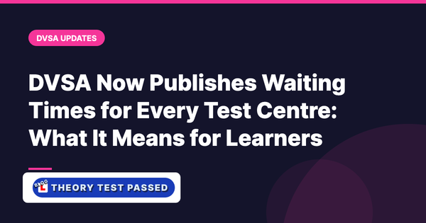 DVSA Now Publishes Waiting Times for Every Test Centre: What It Means for Learners