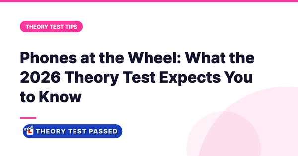 Phones at the Wheel: What the 2026 Theory Test Expects You to Know