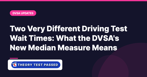 Two Very Different Driving Test Wait Times: What the DVSA's New Median Measure Means