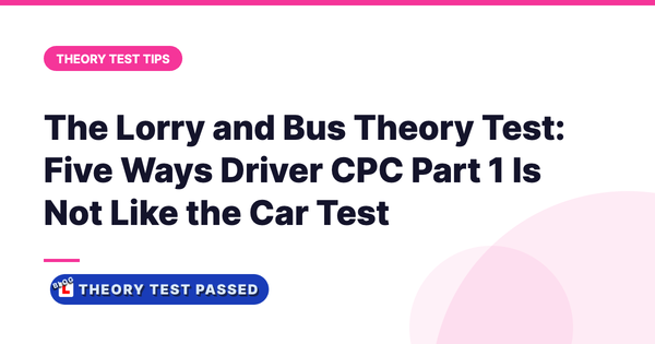 The Lorry and Bus Theory Test: Five Ways Driver CPC Part 1 Is Not Like the Car Test