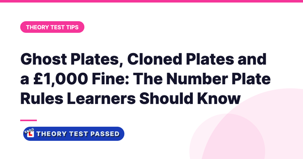 Ghost Plates, Cloned Plates and a £1,000 Fine: The Number Plate Rules Learners Should Know