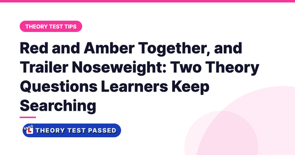 Red and Amber Together, and Trailer Noseweight: Two Theory Questions Learners Keep Searching