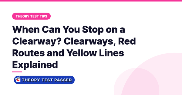 Theory Test Passed card: When Can You Stop on a Clearway?